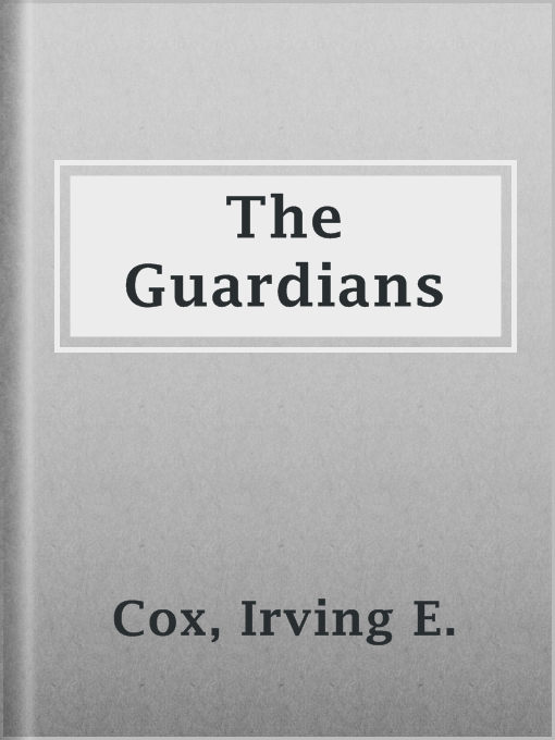 Title details for The Guardians by Irving E. Cox - Available